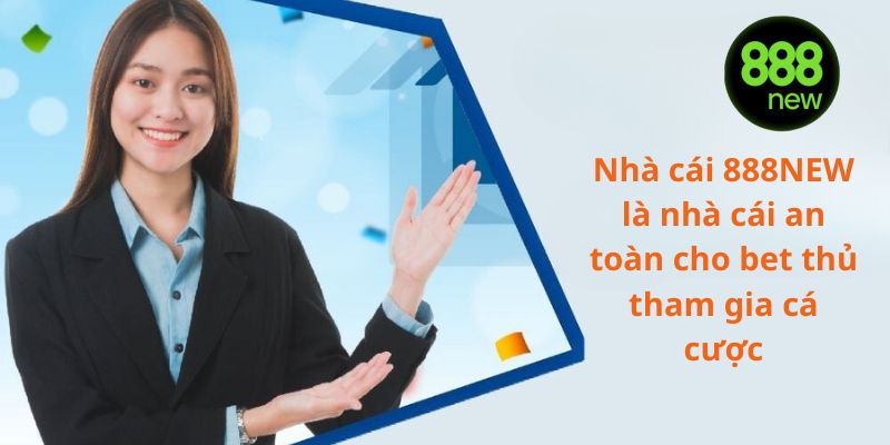 Nhà cái 888NEW là nhà cái an toàn cho bet thủ tham gia cá cược